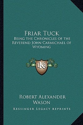 Friar Tuck: Being the Chronicles of the Reverend John Carmichael of Wyoming