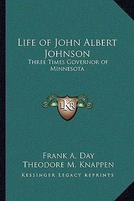 Life of John Albert Johnson: Three Times Governor of Minnesota