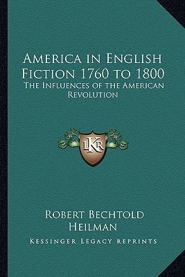 America in English Fiction 1760 to 1800: The Influences of the American Revolution