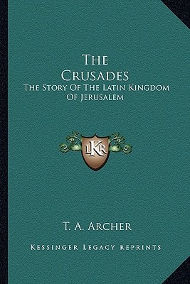 The Crusades: The Story Of The Latin Kingdom Of Jerusalem