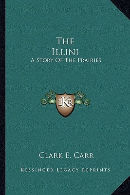 The Illini: A Story Of The Prairies