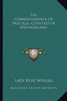 The Correspondence Of Priscilla, Countess Of Westmorland