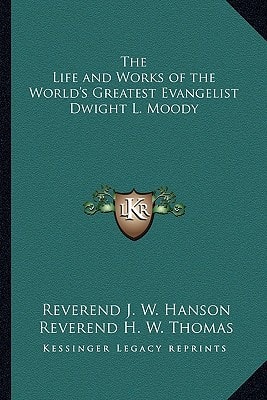 The Life and Works of the World's Greatest Evangelist Dwight L. Moody