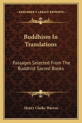 Buddhism In Translations: Passages Selected From The Buddhist Sacred Books