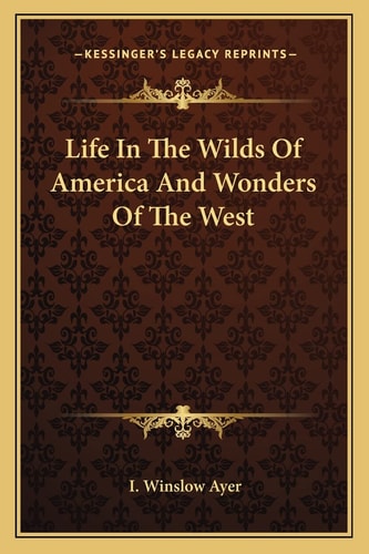 Life In The Wilds Of America And Wonders Of The West