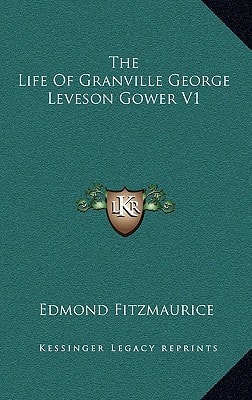 The Life Of Granville George Leveson Gower V1