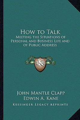 How to Talk: Meeting the Situations of Personal and Business Life and of Public Address