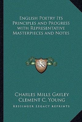 English Poetry Its Principles and Progress with Representative Masterpieces and Notes