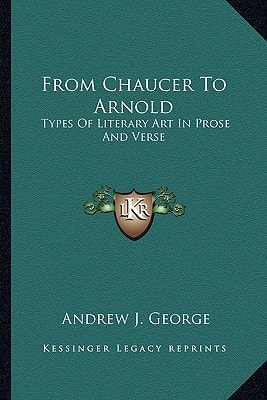 From Chaucer To Arnold: Types Of Literary Art In Prose And Verse