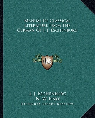 Manual Of Classical Literature From The German Of J. J. Eschenburg