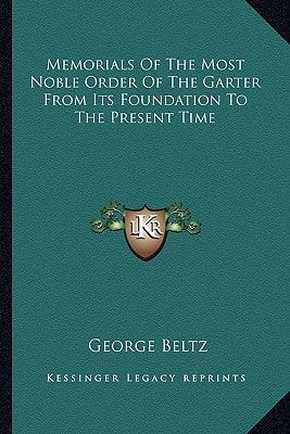 Memorials Of The Most Noble Order Of The Garter From Its Foundation To The Present Time