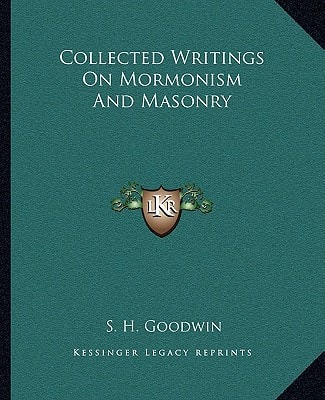Collected Writings On Mormonism And Masonry