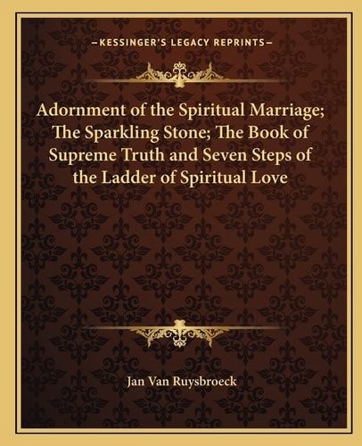 Adornment of the Spiritual Marriage; The Sparkling Stone; The Book of Supreme Truth and Seven Steps of the Ladder of Spiritual Love
