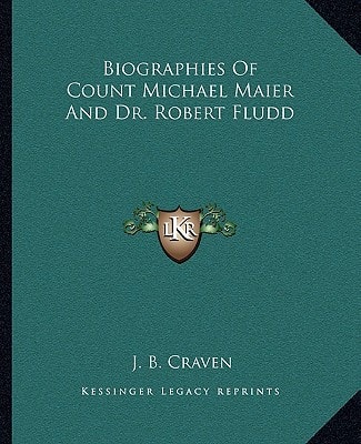 Biographies Of Count Michael Maier And Dr. Robert Fludd