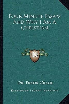Four Minute Essays And Why I Am A Christian