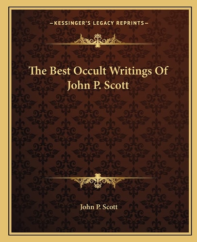 The Best Occult Writings Of John P. Scott