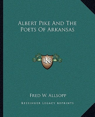 Albert Pike And The Poets Of Arkansas