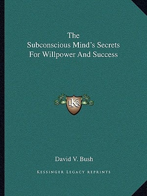 The Subconscious Mind's Secrets For Willpower And Success