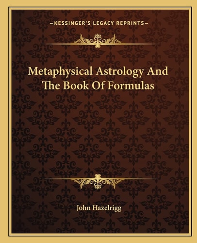 Metaphysical Astrology And The Book Of Formulas