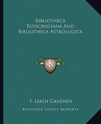 Bibliotheca Rosicruciana And Bibliotheca Astrologica