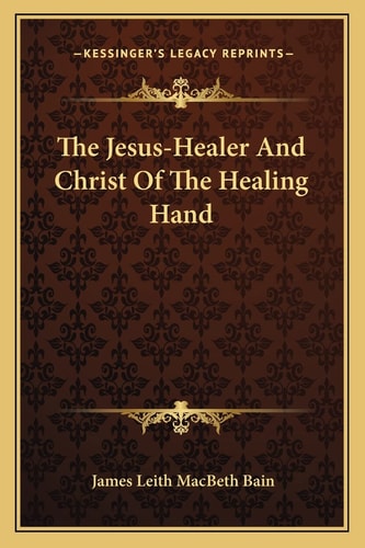 The Jesus-Healer And Christ Of The Healing Hand