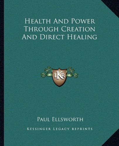 Health And Power Through Creation And Direct Healing
