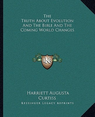 The Truth About Evolution And The Bible And The Coming World Changes