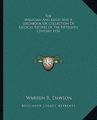 The Magician And Leech And A Leechbook Or Collection Of Medical Recipes Of The Fifteenth Century 1934