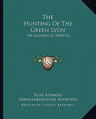 The Hunting Of The Green Lyon: An Alchemical Treatise
