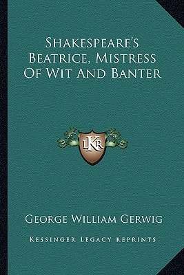 Shakespeare's Beatrice, Mistress Of Wit And Banter
