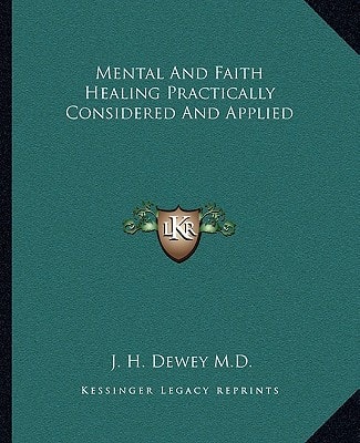 Mental And Faith Healing Practically Considered And Applied