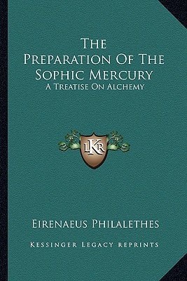 The Preparation Of The Sophic Mercury: A Treatise On Alchemy