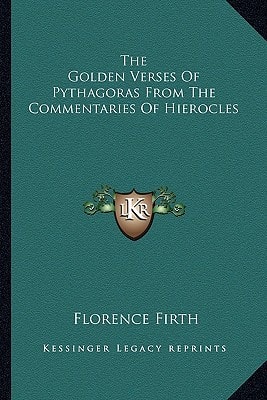 The Golden Verses Of Pythagoras From The Commentaries Of Hierocles