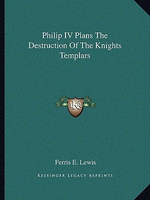 Philip IV Plans The Destruction Of The Knights Templars