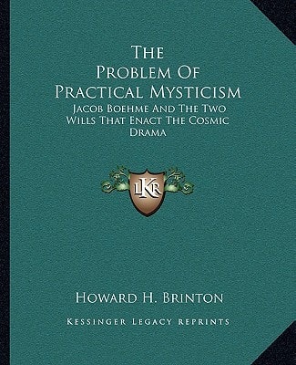 The Problem Of Practical Mysticism: Jacob Boehme And The Two Wills That Enact The Cosmic Drama