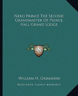 Nero Prince The Second Grandmaster Of Prince Hall Grand Lodge