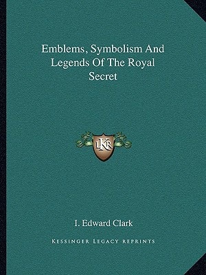 Emblems, Symbolism And Legends Of The Royal Secret