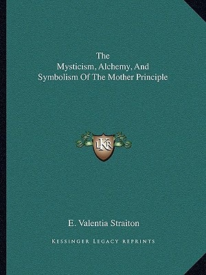 The Mysticism, Alchemy, And Symbolism Of The Mother Principle