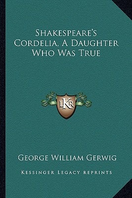Shakespeare's Cordelia, A Daughter Who Was True