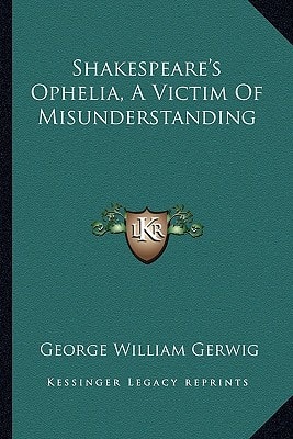 Shakespeare's Ophelia, A Victim Of Misunderstanding
