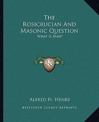 The Rosicrucian And Masonic Question: What Is Man?
