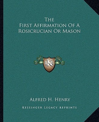 The First Affirmation Of A Rosicrucian Or Mason
