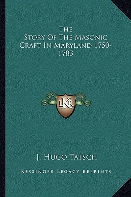 The Story Of The Masonic Craft In Maryland 1750-1783