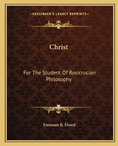 Christ: For The Student Of Rosicrucian Philosophy