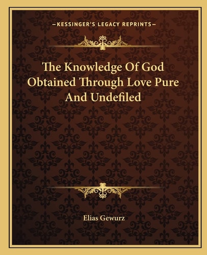 The Knowledge Of God Obtained Through Love Pure And Undefiled