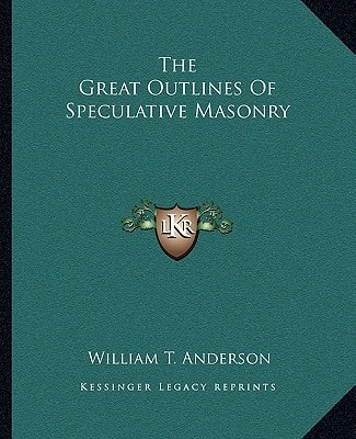 The Great Outlines Of Speculative Masonry