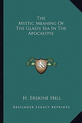 The Mystic Meaning Of The Glassy Sea In The Apocalypse