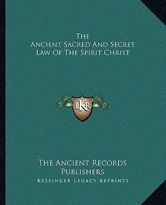 The Ancient Sacred And Secret Law Of The Spirit Christ