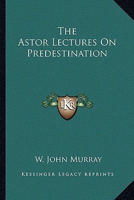 The Astor Lectures On Predestination