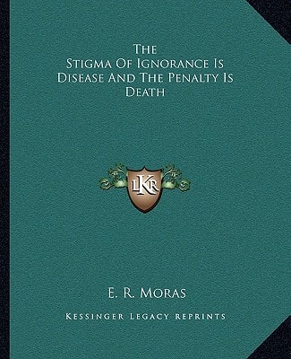 The Stigma Of Ignorance Is Disease And The Penalty Is Death